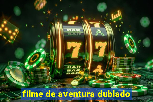 filme de aventura dublado